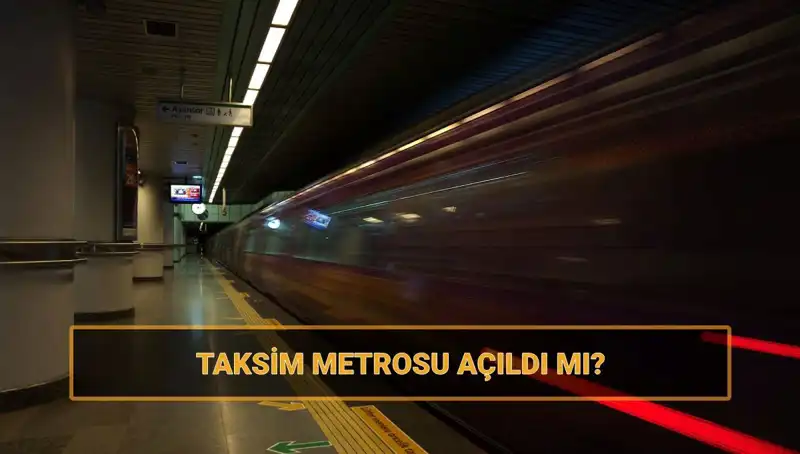 Taksim ve Şişhane Metrosu Açıldı mı? İşte Son Gelişmeler!